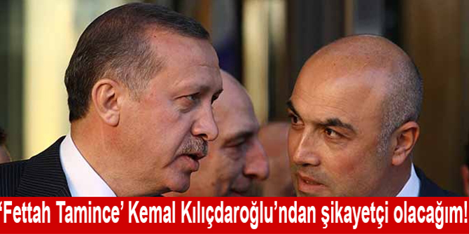 Fettah Tamince hakkındaki iddialara yanıt verdi: Kılıçdaroğlu’ndan şikâyetçi olacağım