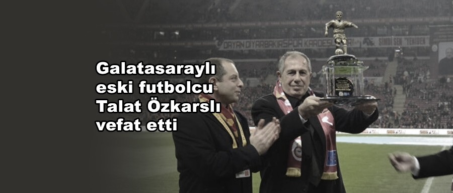 Galatasaray ve milli takımın eski oyuncusu hayatını kaybetti